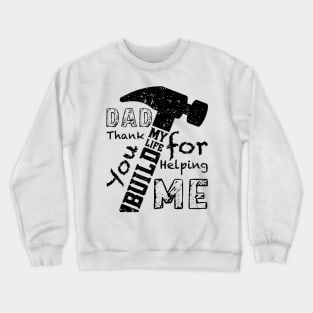 DAD Thank You For Helping Me Build My Life, Design For Daddy Crewneck Sweatshirt